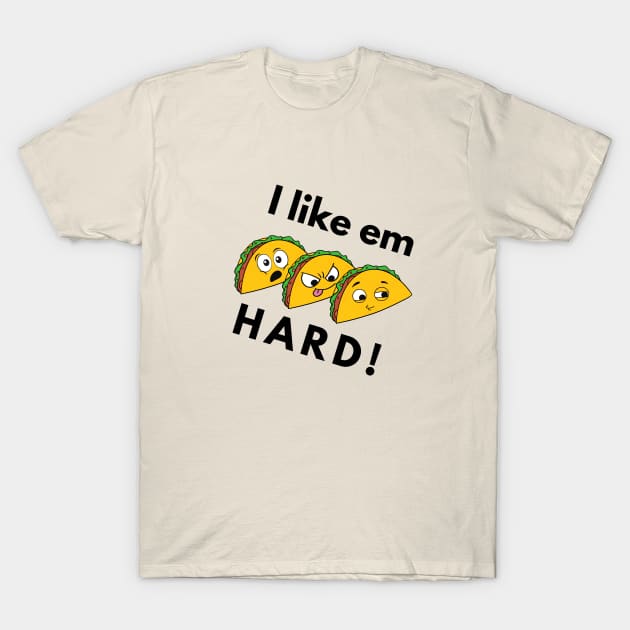 I Like Em Hard.. Tacos T-Shirt by Winningraphics